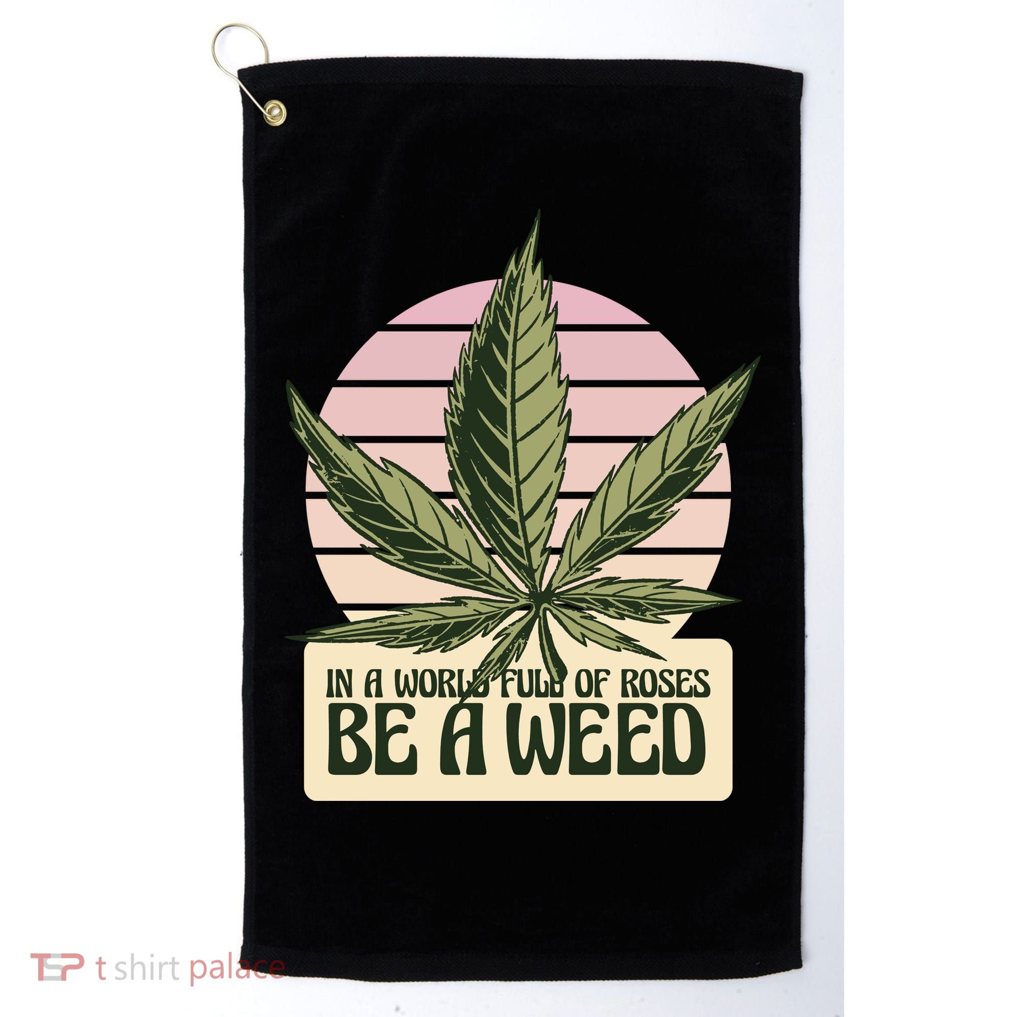 In A World Full Of Roses Be A Weed Funny Golf Towel