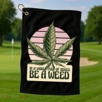 In A World Full Of Roses Be A Weed Funny Golf Towel thumb 1