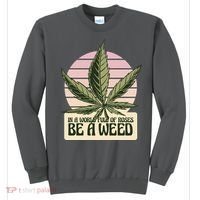 In A World Full Of Roses Be A Weed Funny Sweatshirt thumb 0