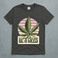 In A World Full Of Roses Be A Weed Funny T-Shirt thumb 5