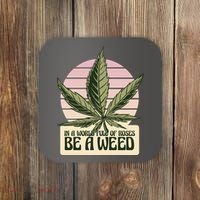 In A World Full Of Roses Be A Weed Funny Coaster thumb 0