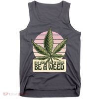 In A World Full Of Roses Be A Weed Funny Tank Top thumb 0