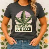 In A World Full Of Roses Be A Weed Funny Women's T-Shirt thumb 2
