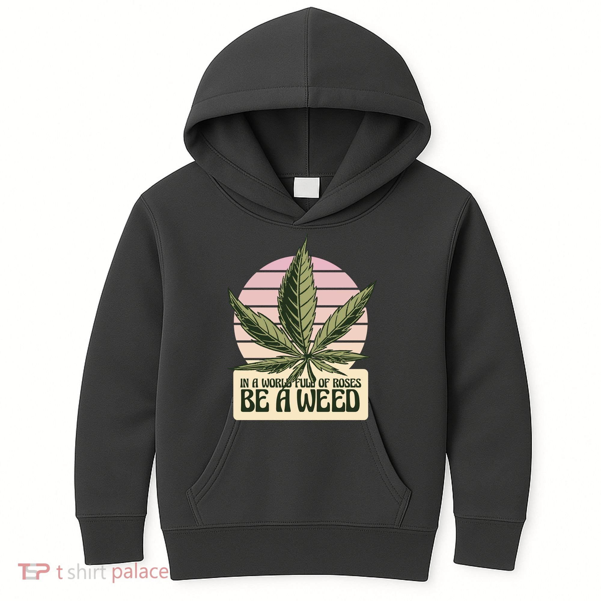 In A World Full Of Roses Be A Weed Funny Kids Hoodie