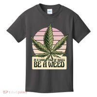 In A World Full Of Roses Be A Weed Funny Kids T-Shirt thumb 0