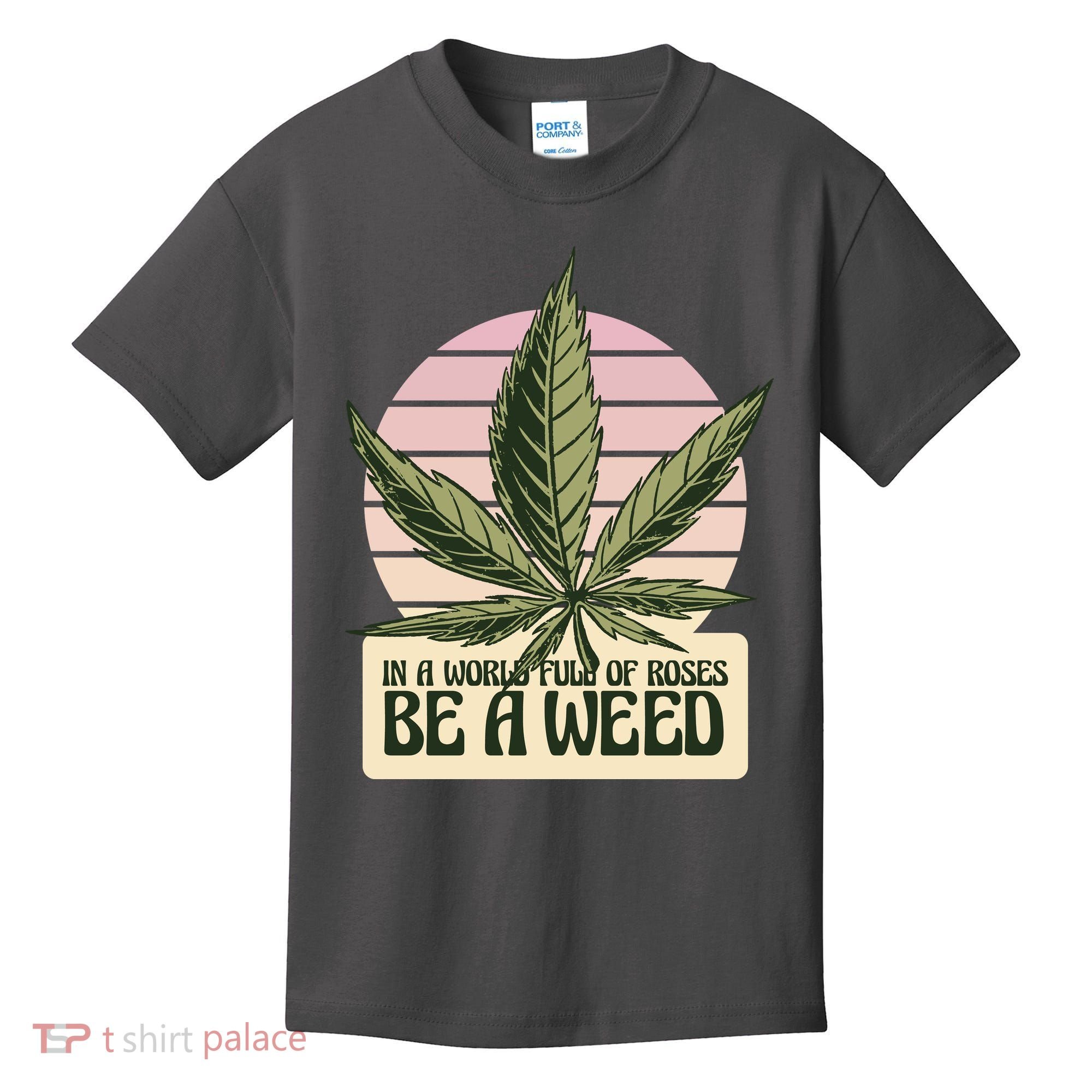 In A World Full Of Roses Be A Weed Funny Kids T-Shirt