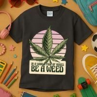 In A World Full Of Roses Be A Weed Funny Kids T-Shirt thumb 3