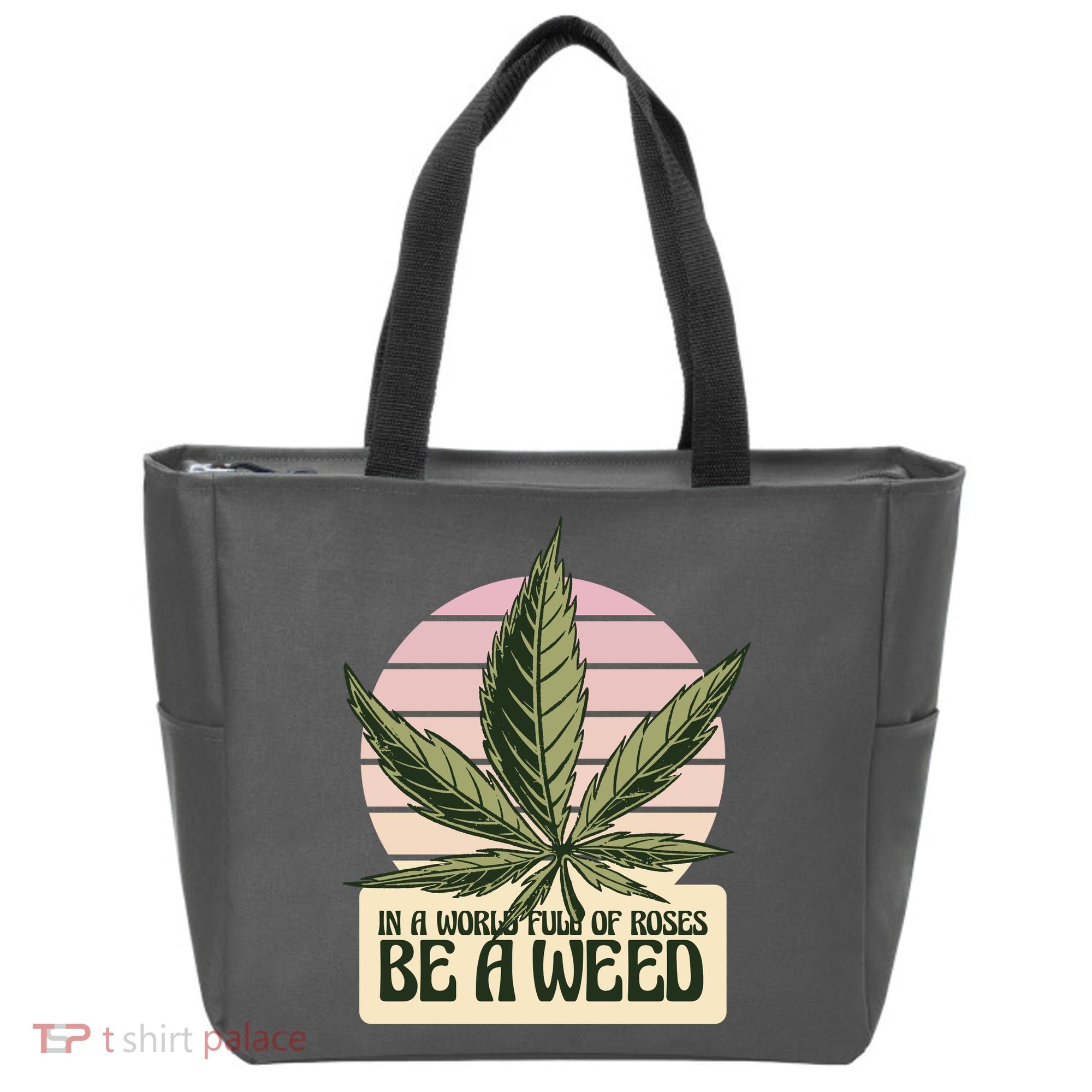 In A World Full Of Roses Be A Weed Funny Tote Bag