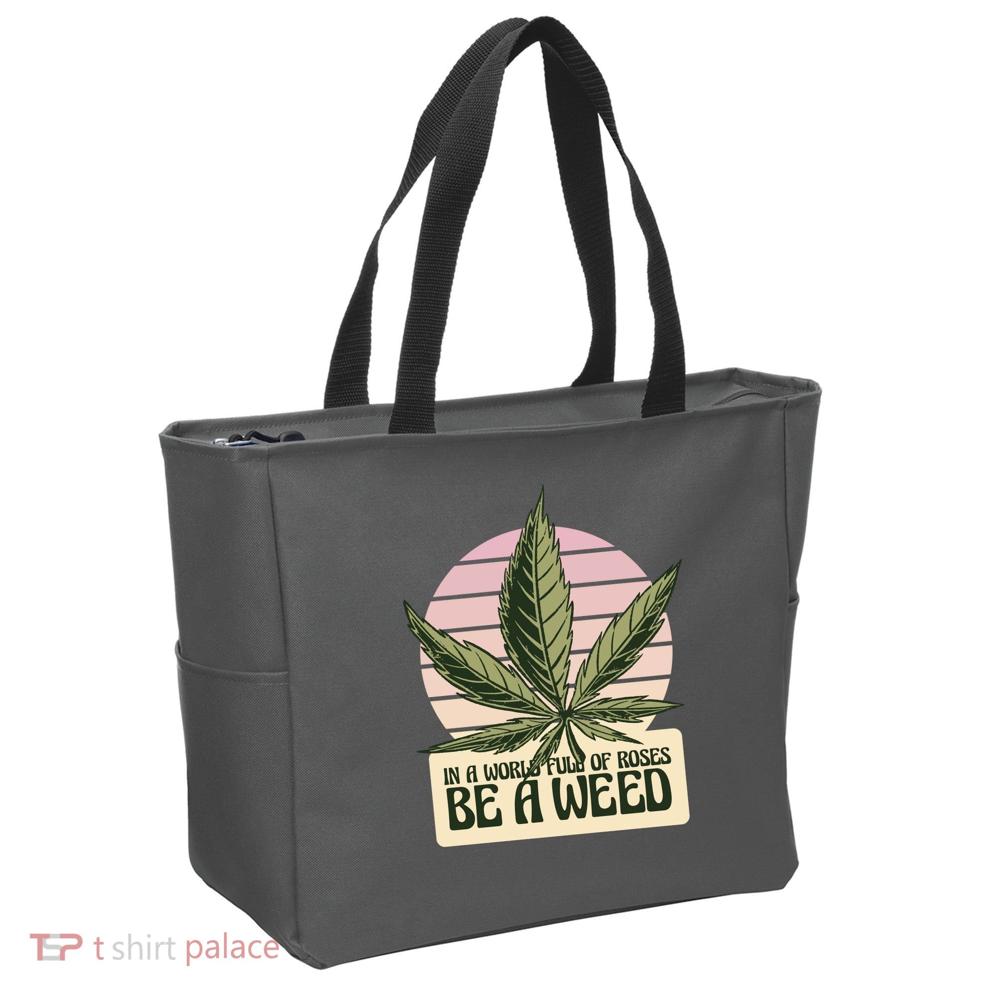 In A World Full Of Roses Be A Weed Funny Tote Bag