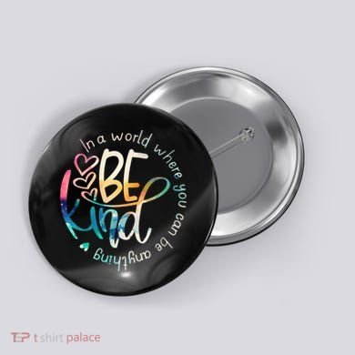 In A World Where You Can Be Anything Be Kind Kindness Button