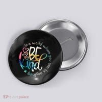 In A World Where You Can Be Anything Be Kind Kindness Button thumb 0