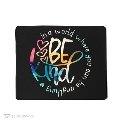 In A World Where You Can Be Anything Be Kind Kindness Mousepad