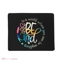 In A World Where You Can Be Anything Be Kind Kindness Mousepad thumb 0