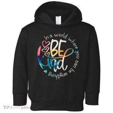 In A World Where You Can Be Anything Be Kind Kindness Toddler Hoodie