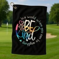 In A World Where You Can Be Anything Be Kind Kindness Golf Towel thumb 1