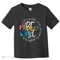 In A World Where You Can Be Anything Be Kind Kindness Toddler T-Shirt thumb 0