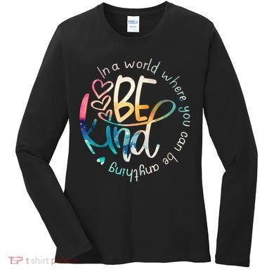 In A World Where You Can Be Anything Be Kind Kindness Women's Long Sleeve Shirt