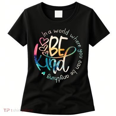In A World Where You Can Be Anything Be Kind Kindness Women's T-Shirt