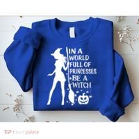 In A World Full Of Princesses Be A Witch Halloween Gift Sweatshirt thumb 2