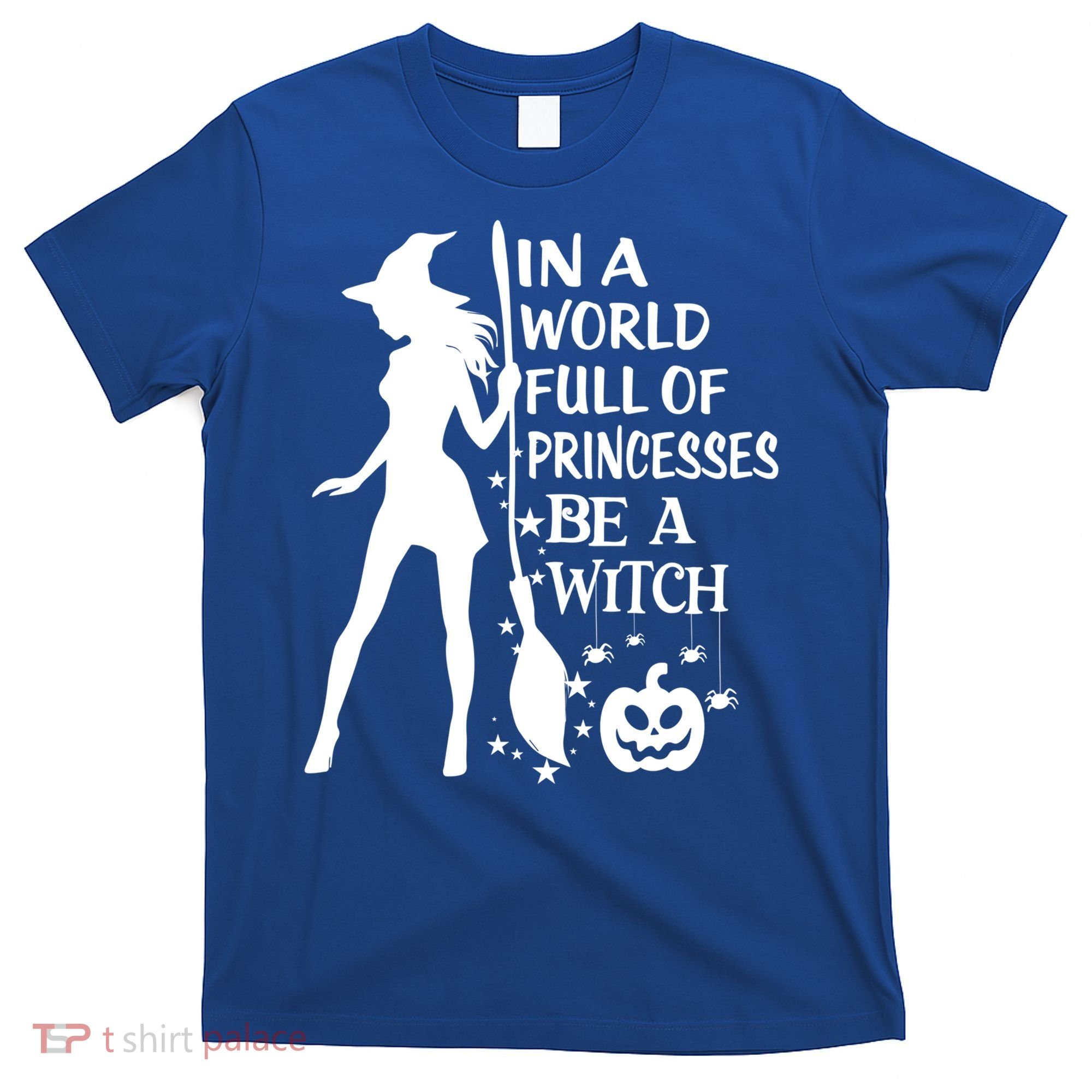 In A World Full Of Princesses Be A Witch Halloween Gift T-Shirt