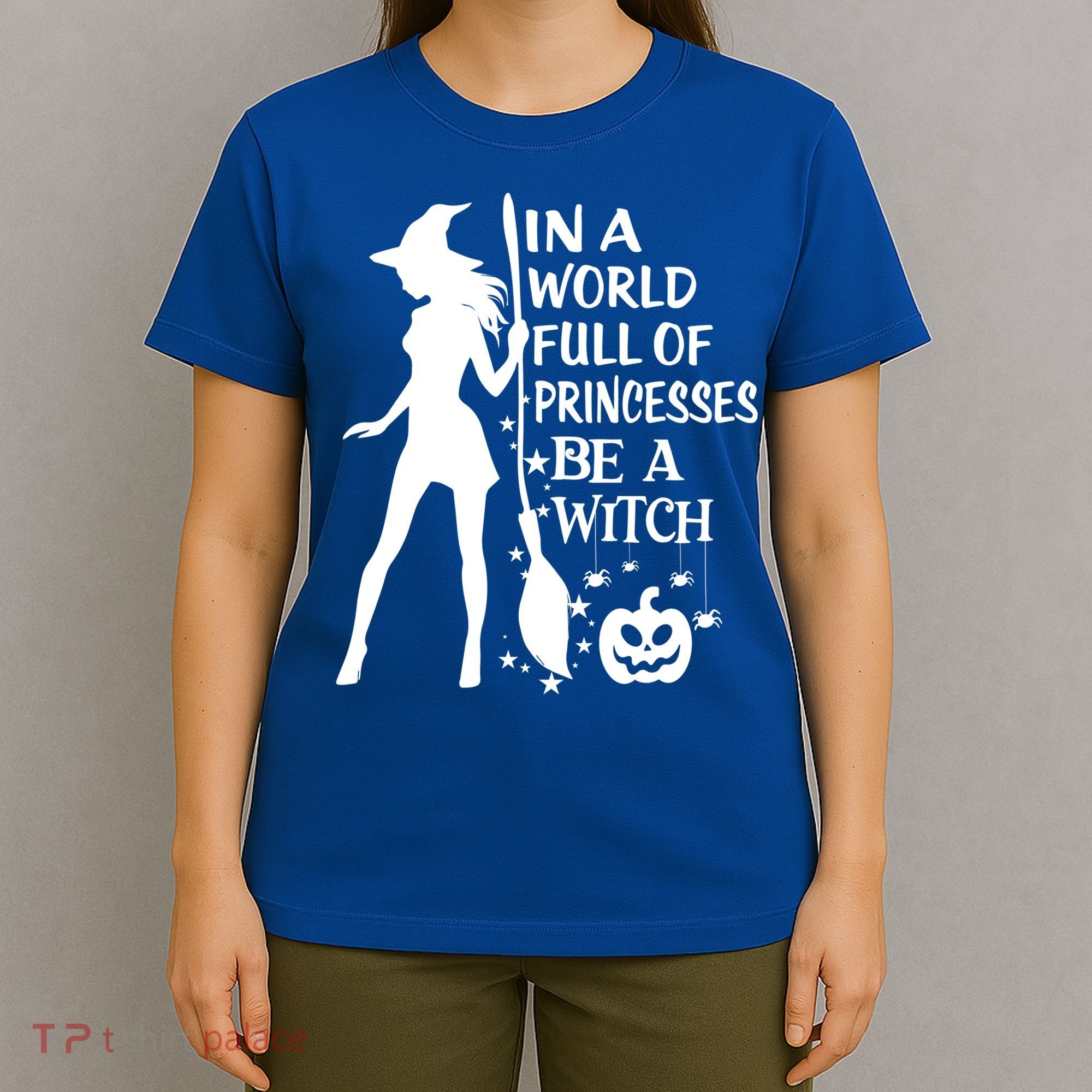 In A World Full Of Princesses Be A Witch Halloween Gift T-Shirt