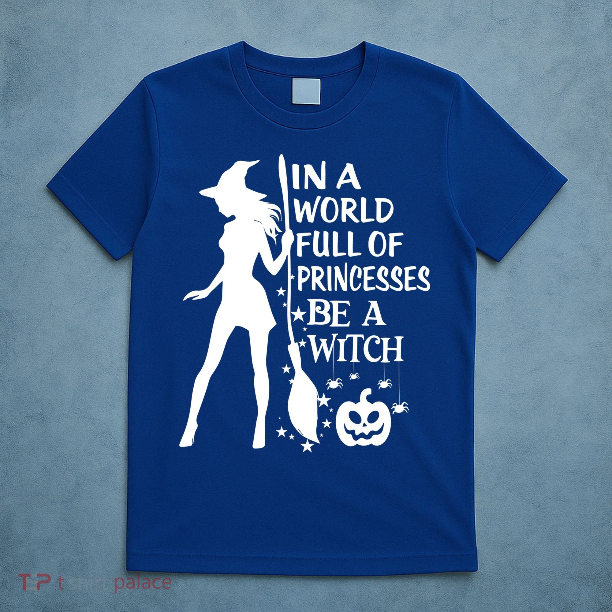 In A World Full Of Princesses Be A Witch Halloween Gift T-Shirt