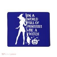 In A World Full Of Princesses Be A Witch Halloween Gift Mousepad thumb 0