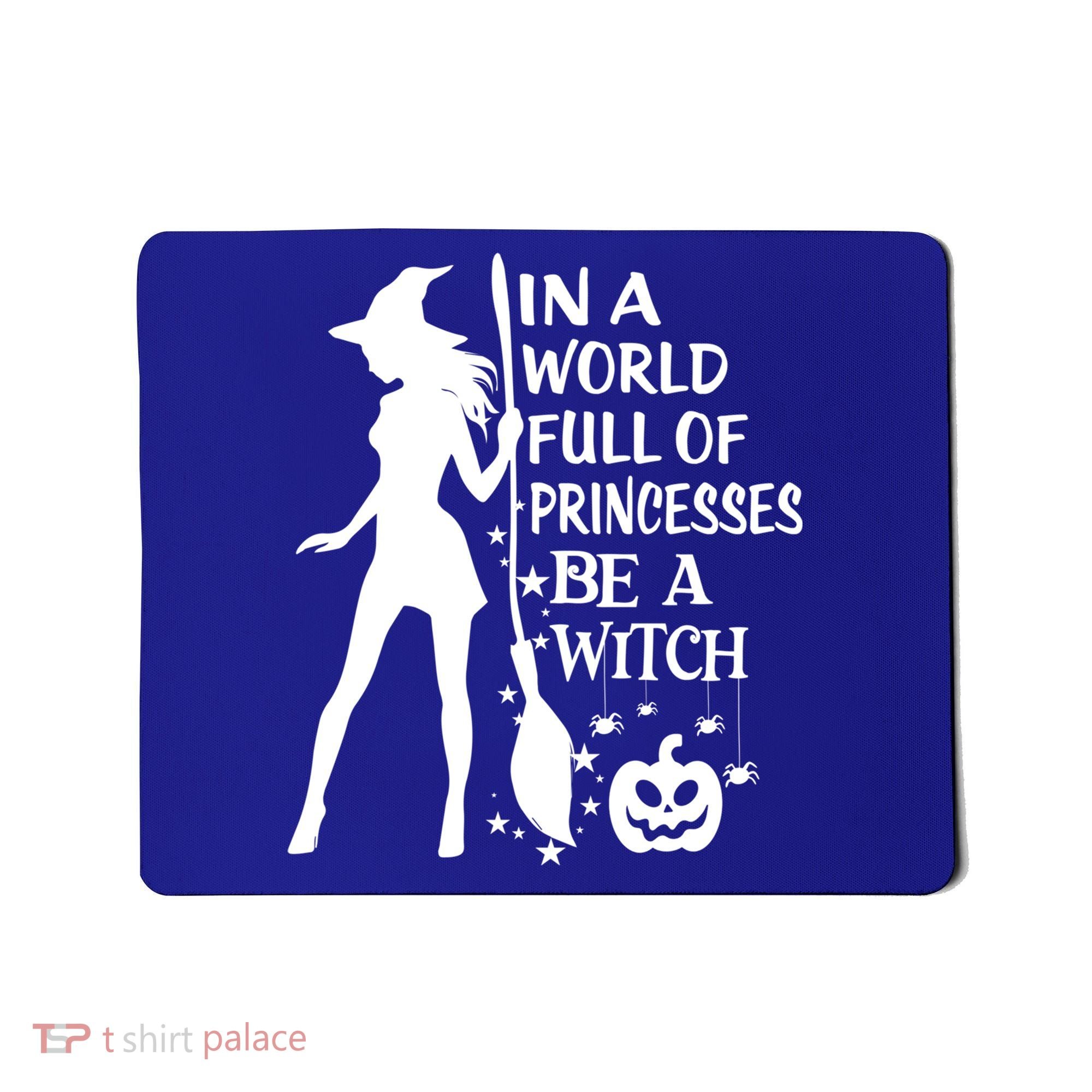 In A World Full Of Princesses Be A Witch Halloween Gift Mousepad