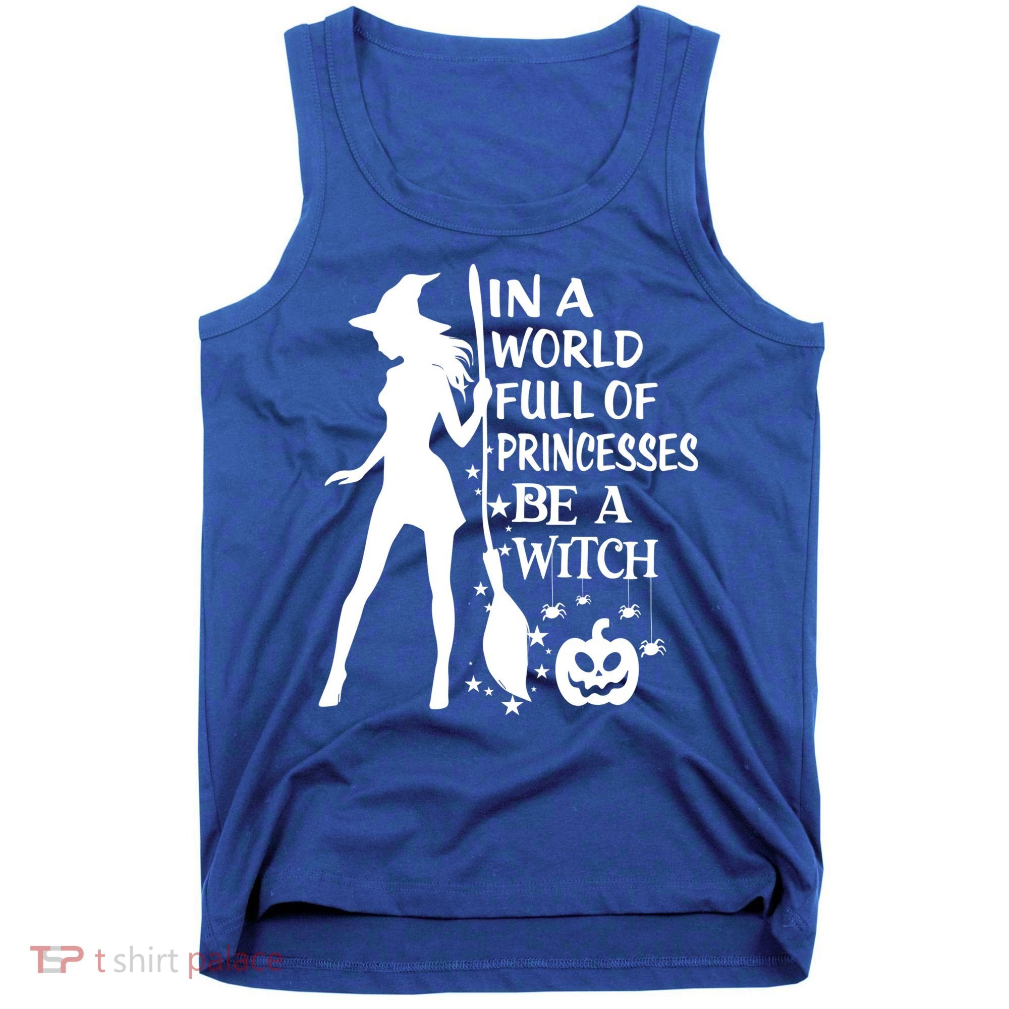 In A World Full Of Princesses Be A Witch Halloween Gift Tank Top