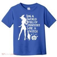 In A World Full Of Princesses Be A Witch Halloween Gift Toddler T-Shirt thumb 0