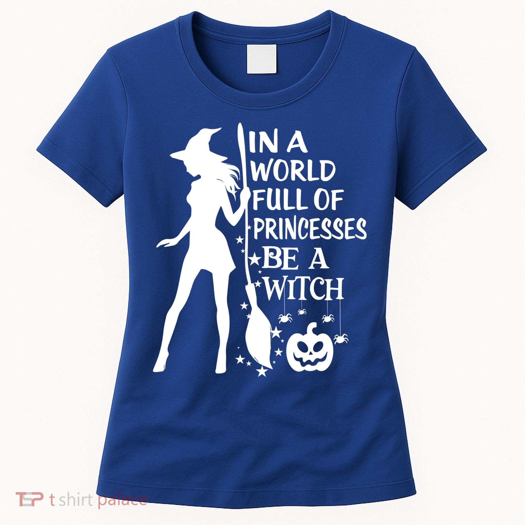 In A World Full Of Princesses Be A Witch Halloween Gift Women's T-Shirt