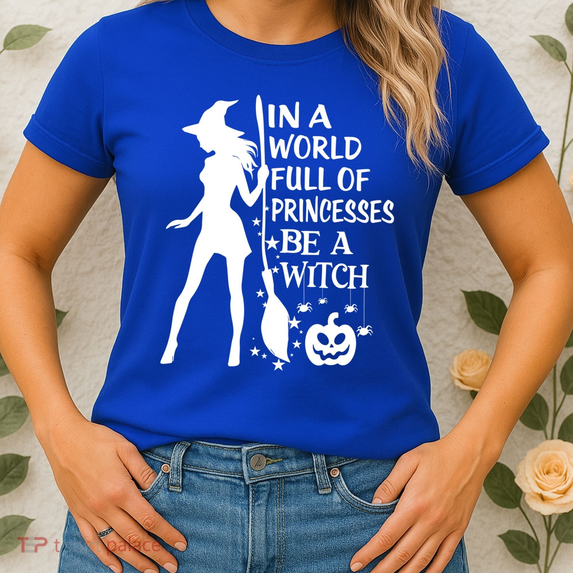 In A World Full Of Princesses Be A Witch Halloween Gift Women's T-Shirt