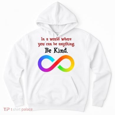 In A World Where You Can Be Everything Be Kind Hoodie