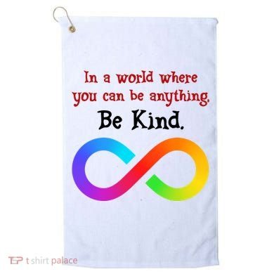 In A World Where You Can Be Everything Be Kind Golf Towel