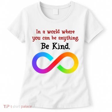 In A World Where You Can Be Everything Be Kind Women's T-Shirt