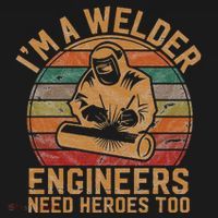 IM A Welder Engineers Need Heroes Too Vintage Welding Gift T-Shirt thumb 7