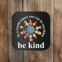 In A World Where You Can Be Anything Be Kind Earth World Kindness Day Coaster thumb 0