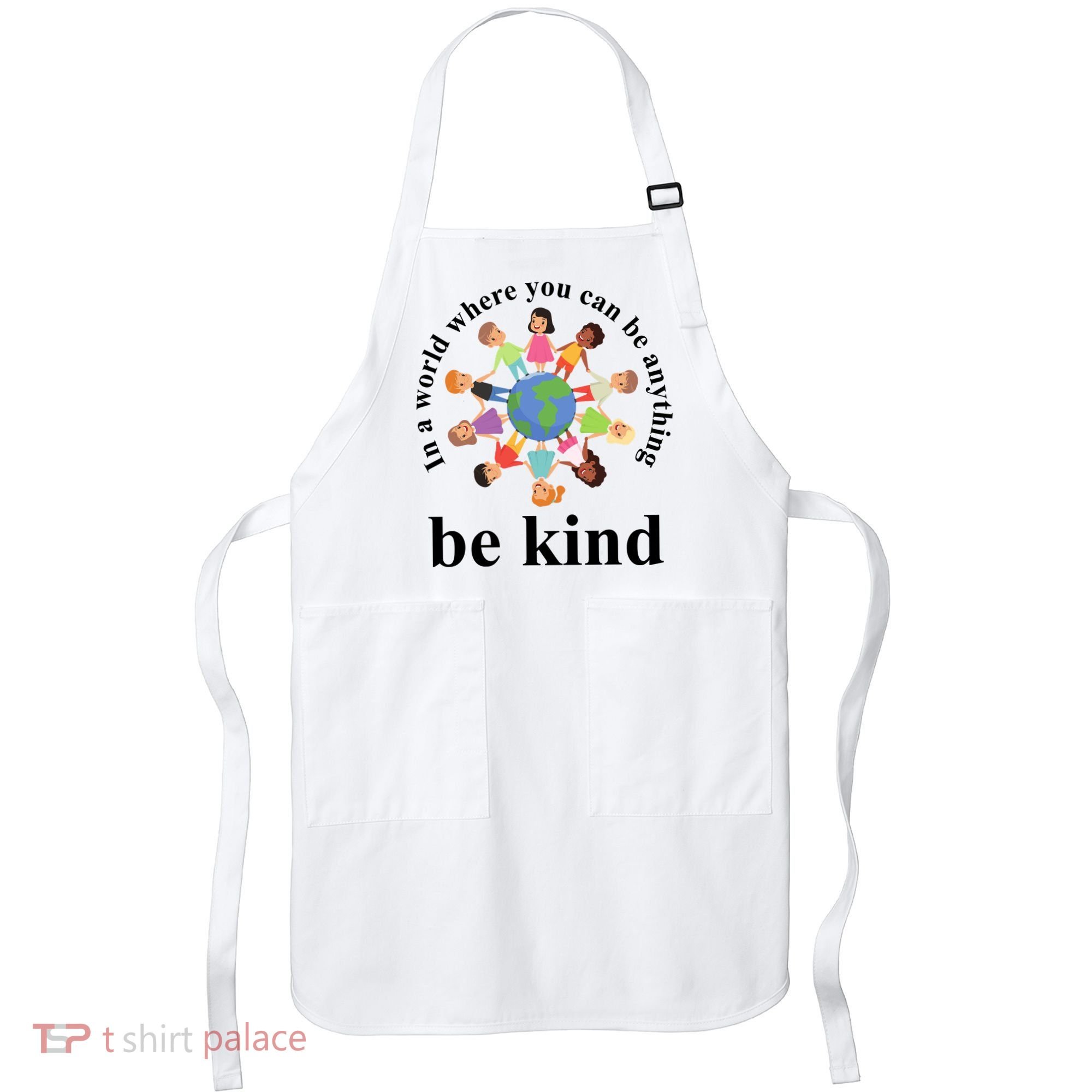 In A World Where You Can Be Anything Be Kind Earth World Kindness Day Apron
