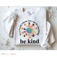 In A World Where You Can Be Anything Be Kind Earth World Kindness Day Sweatshirt thumb 2