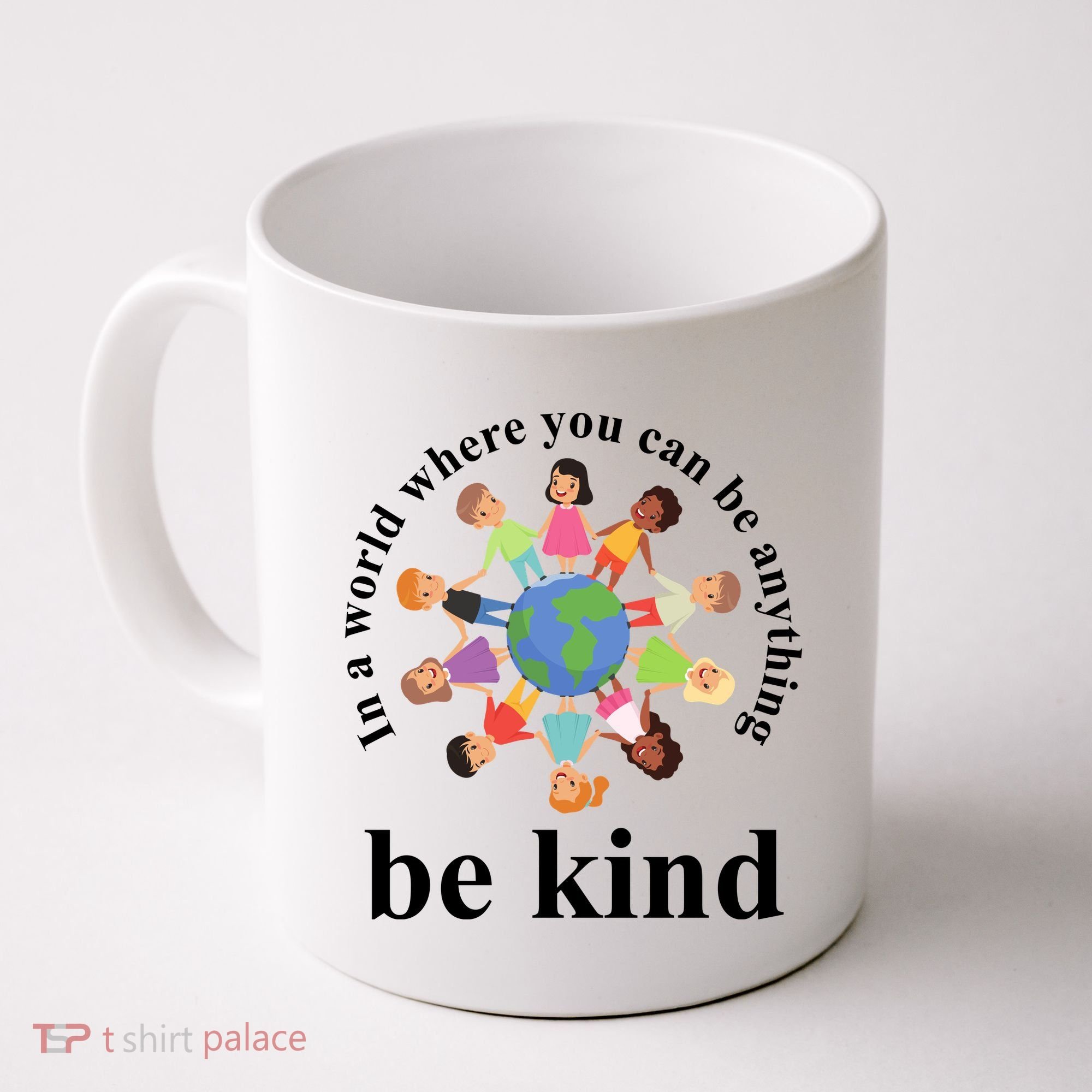 In A World Where You Can Be Anything Be Kind Earth World Kindness Day Coffee Mug