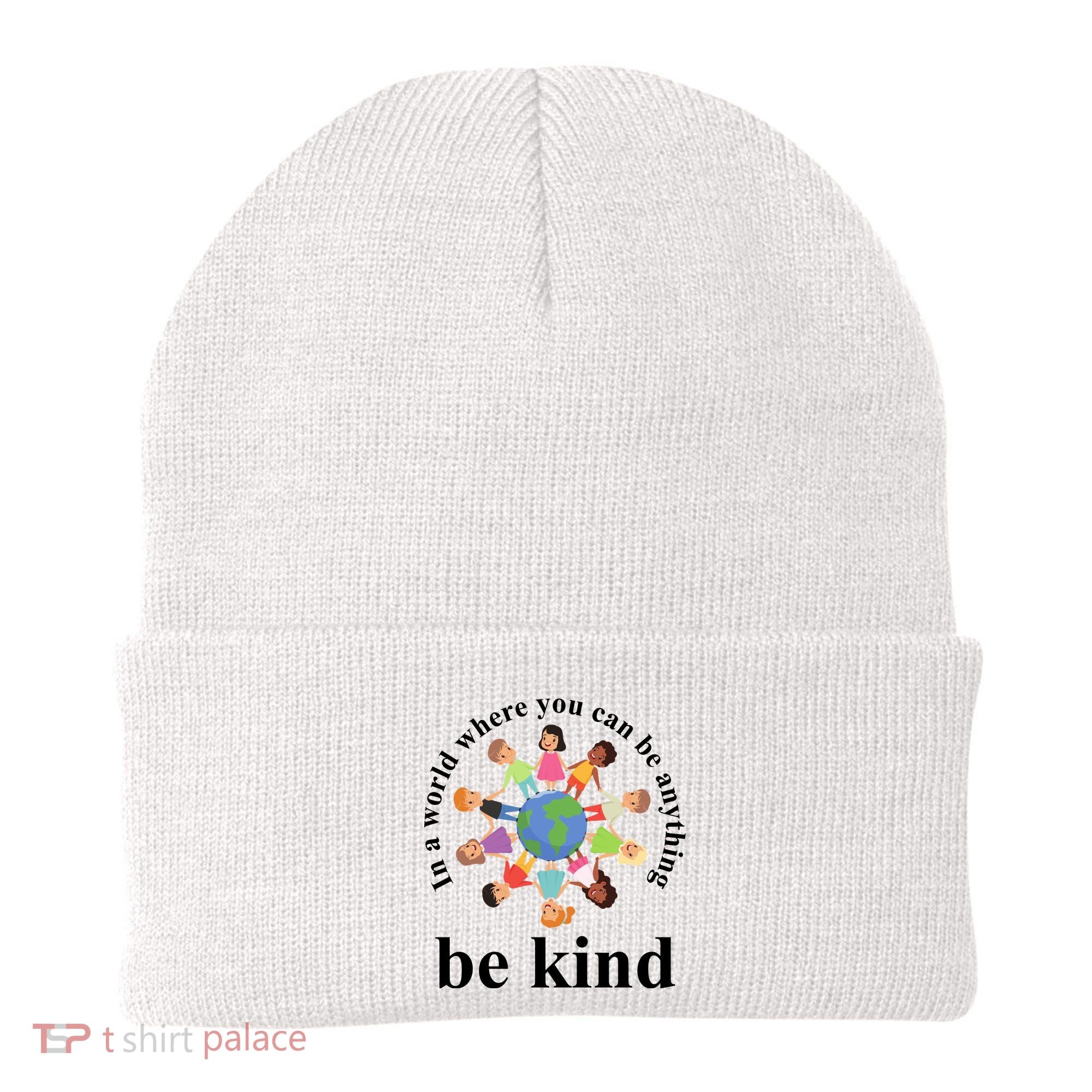 In A World Where You Can Be Anything Be Kind Earth World Kindness Day Beanie