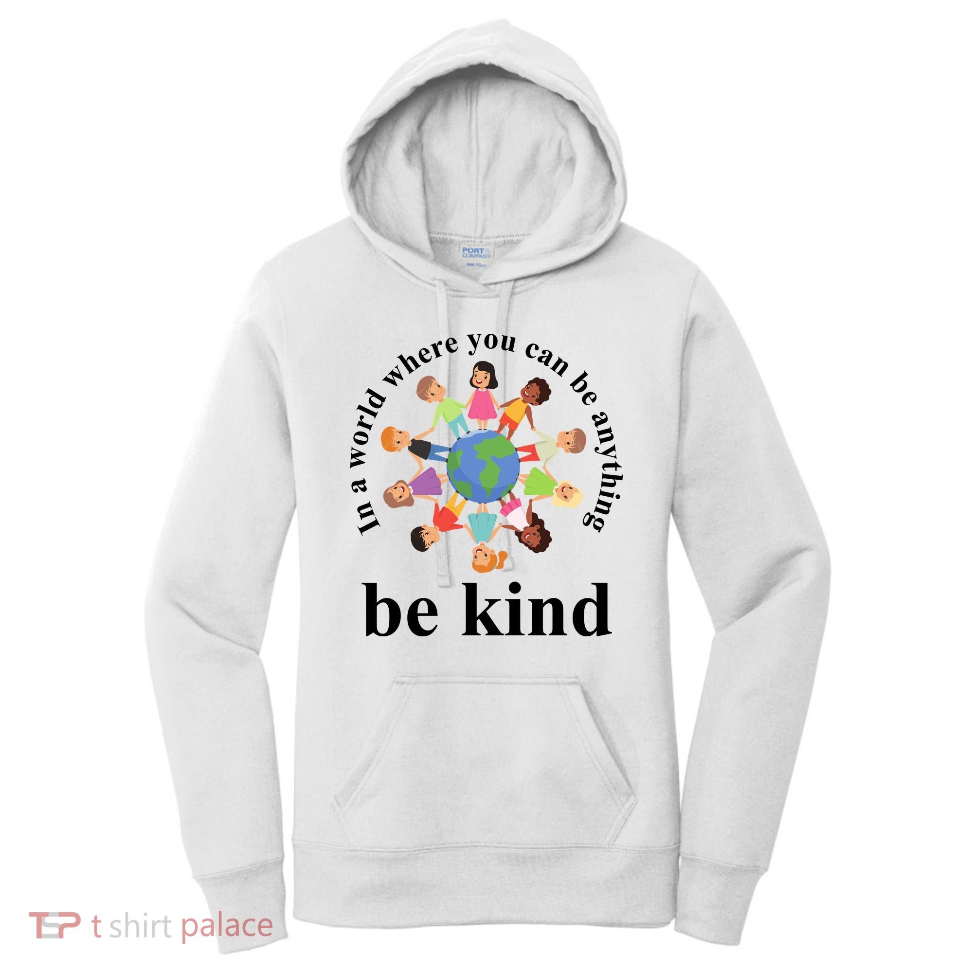In A World Where You Can Be Anything Be Kind Earth World Kindness Day Women's Hoodie