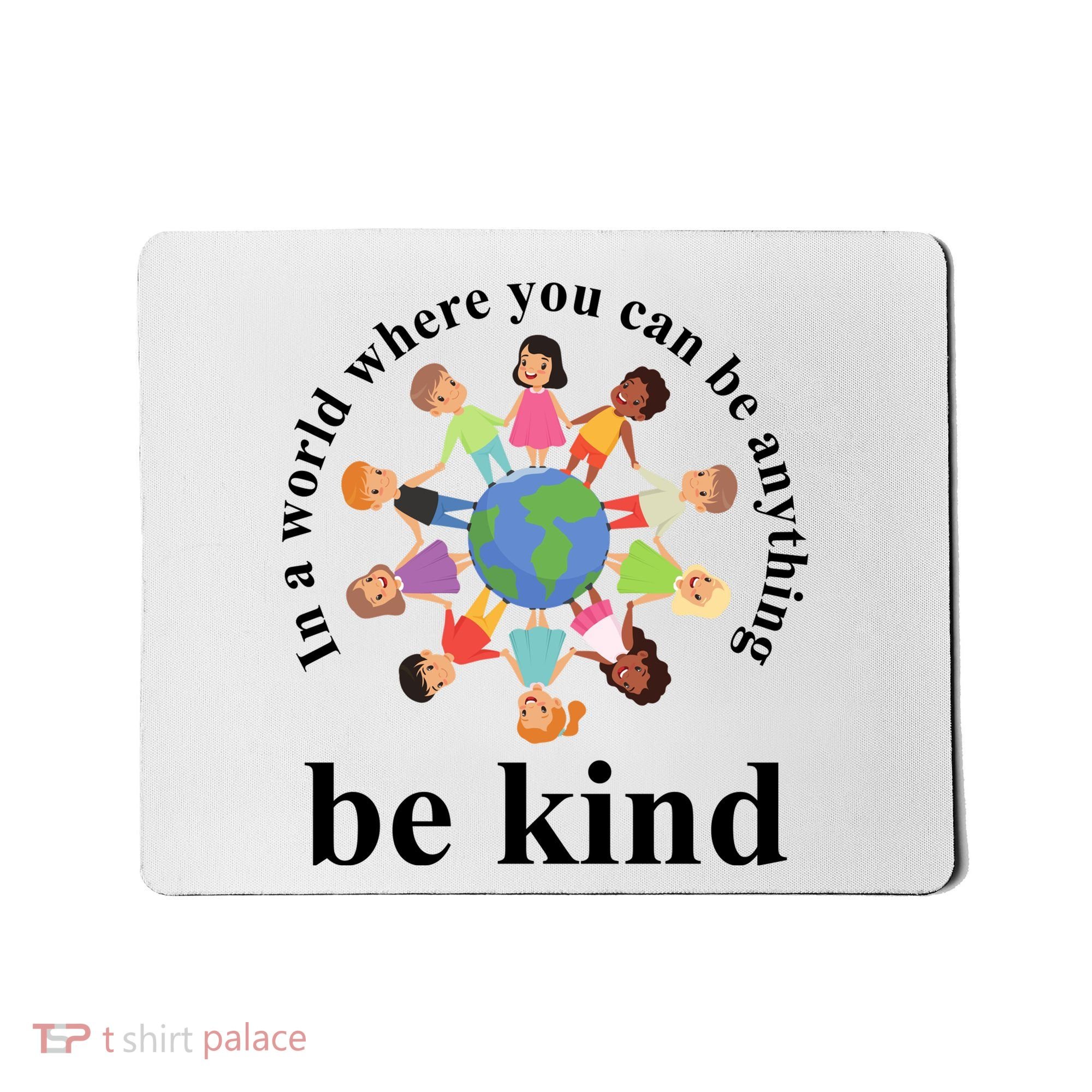 In A World Where You Can Be Anything Be Kind Earth World Kindness Day Mousepad
