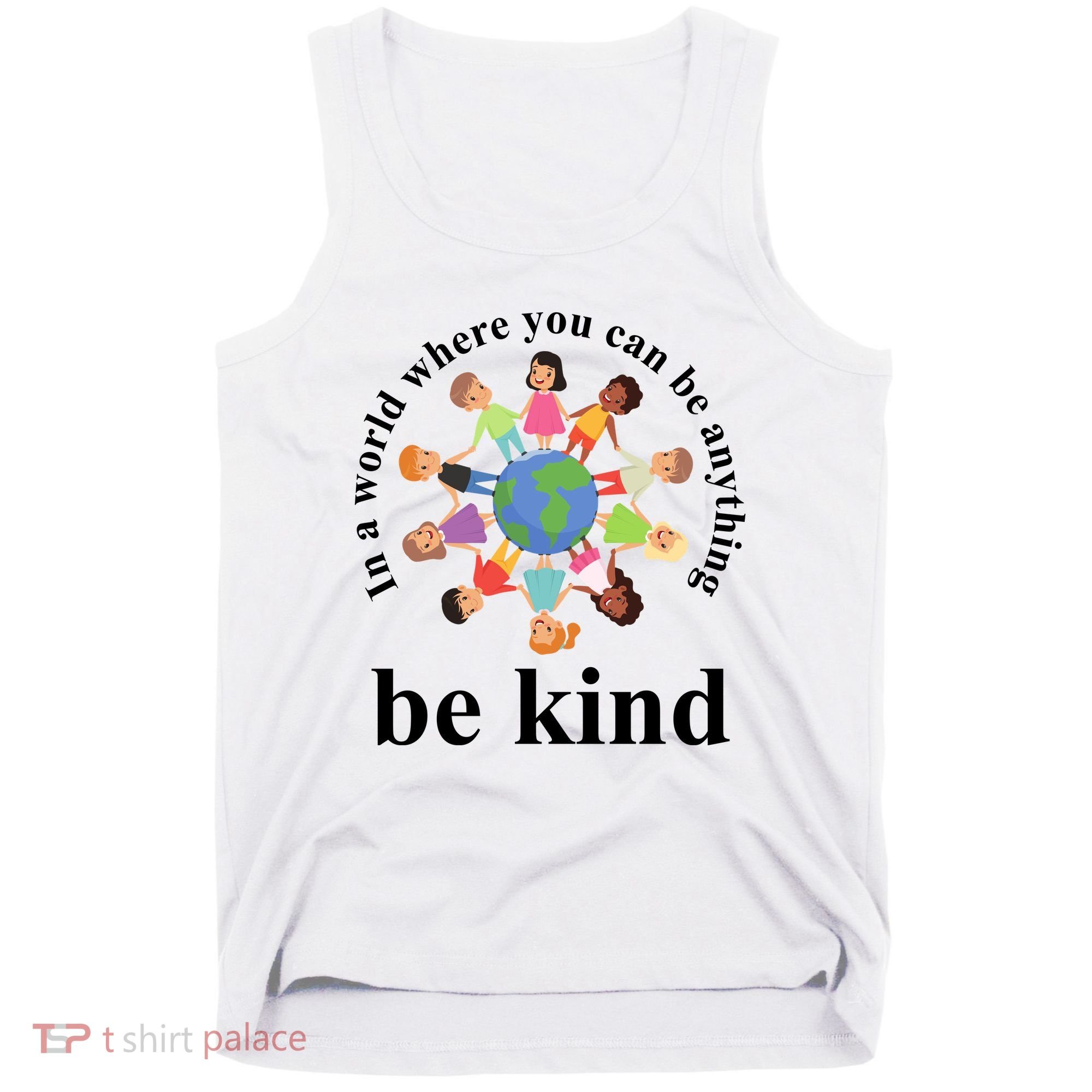 In A World Where You Can Be Anything Be Kind Earth World Kindness Day Tank Top