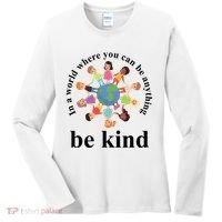In A World Where You Can Be Anything Be Kind Earth World Kindness Day Women's Long Sleeve Shirt thumb 0