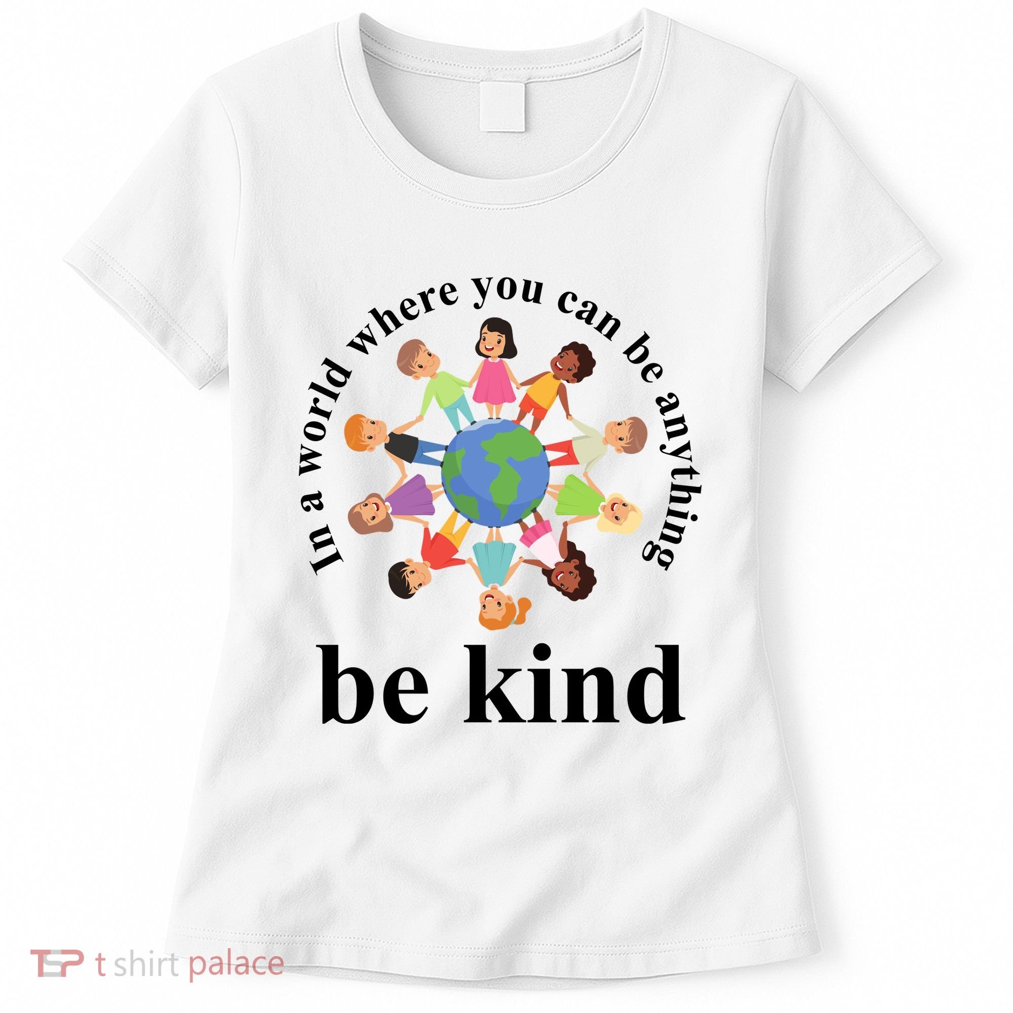 In A World Where You Can Be Anything Be Kind Earth World Kindness Day Women's T-Shirt