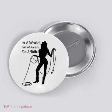 In A World Full Of Karens Be A Beth Design Cool Button