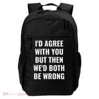 I'd Agree With You But Then We'd Both Be Wrong Backpack thumb 0