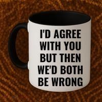 I'd Agree With You But Then We'd Both Be Wrong Coffee Mug thumb 2