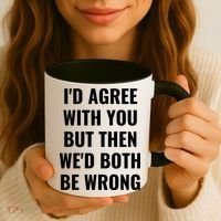 I'd Agree With You But Then We'd Both Be Wrong Coffee Mug thumb 3